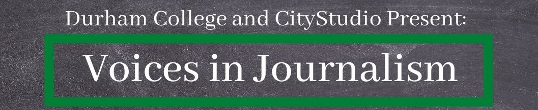 Durham college and CityStudio Present: Voices in Journalism