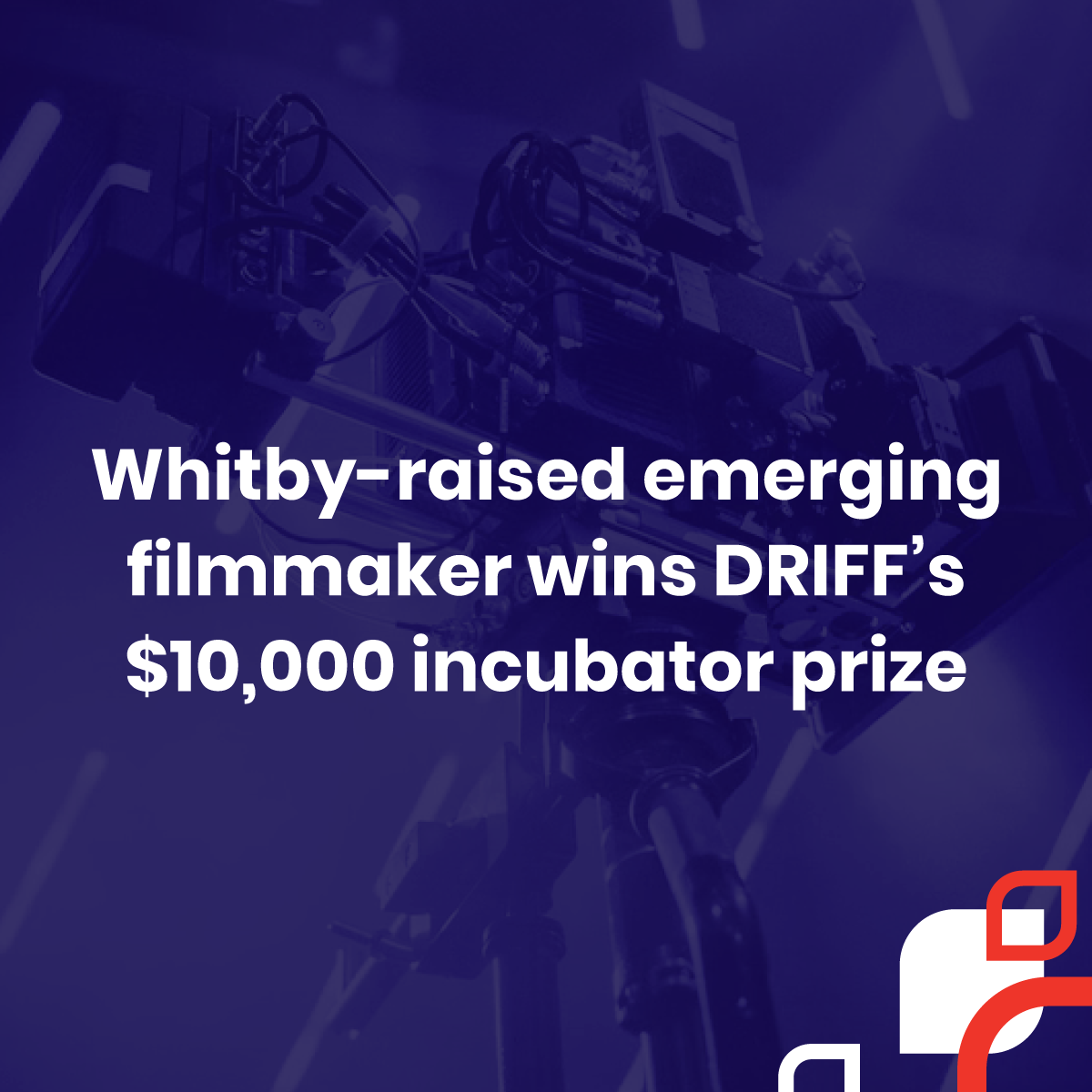 Whitby-raised emerging filmmaker wins DRIFF’s $10,000 incubator prize.
