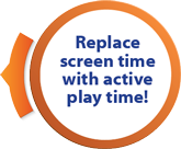 Replace screen time with active play time!