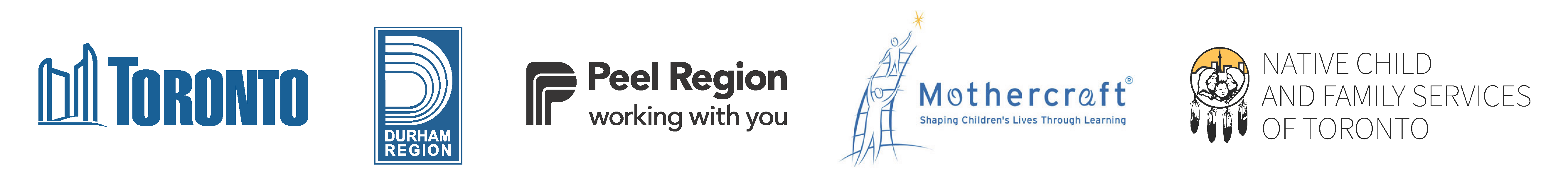 City of Toronto Logo, Region of Durham Logo, Region of Peel Logo, Mothercraft Logo, Native Child and Family Services Logo 