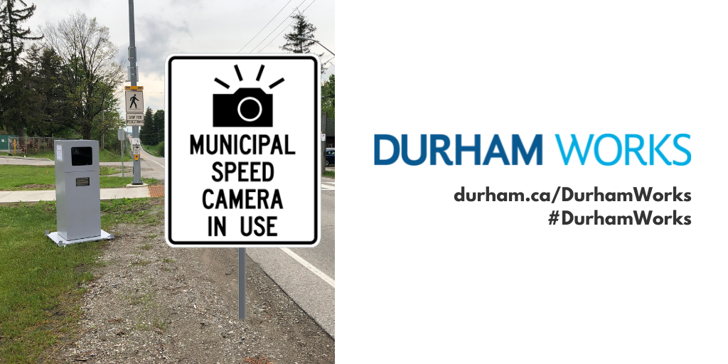 Image shows a sign that says “Municipal Speed Camera in Use” in the foreground and an Automated Speed Enforcement Camera in the background. Text next to image states: “Durham Works, durham.ca/DurhamWorks #DurhamWorks.”
