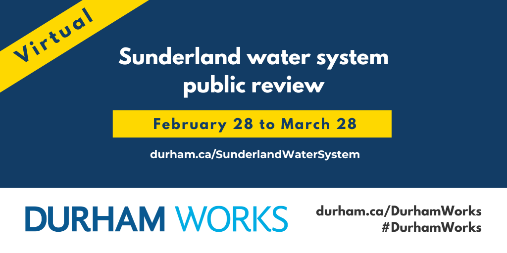 Dark blue background and a yellow banner that says, “Virtual” and another yellow banner that says, “February 28 to March 28”. Additional white text states: “Sunderland water system public review, durham.ca/SunderlandWaterSystem.” Text along the bottom states: “Durham Works, durham.ca/DurhamWorks #DurhamWorks.”