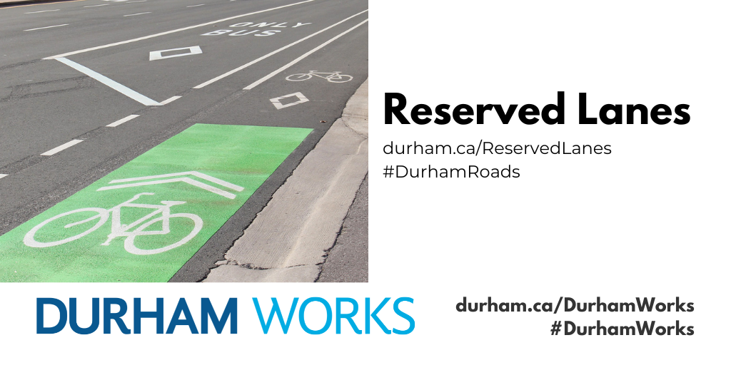 Image shows reserved cycling and bus lanes. Text next to image states: “Reserved Lanes, durham.ca/ReservedLanes #DurhamRoads. Text under image states: “Durham Works, durham.ca/DurhamWorks #DurhamWorks.”