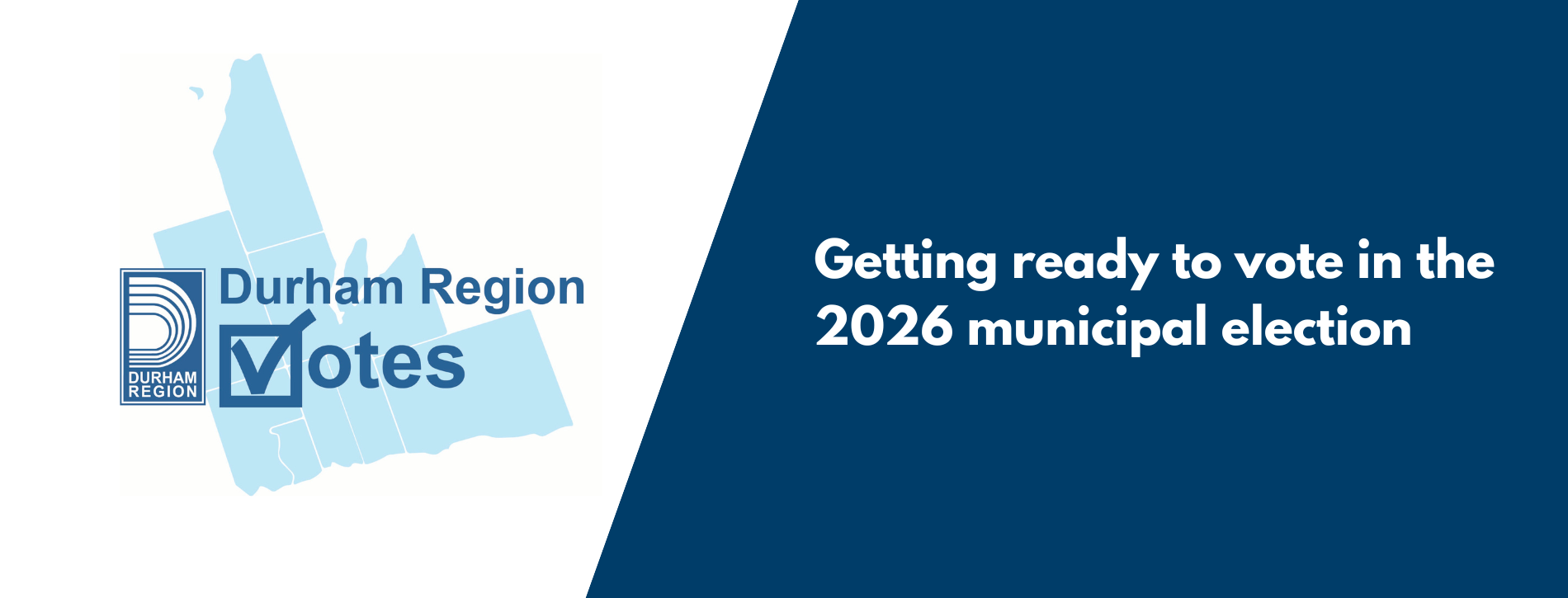 Durham Region Votes banner with a light blue map graphic and logo on the left, and the text “Getting ready to vote in the 2026 municipal election” on a dark blue background on the right.