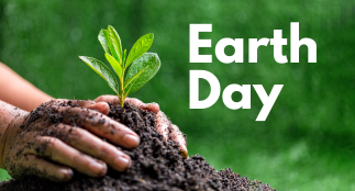 Image shows a person’s hands putting soil around a small plant. Text states, “Earth Day”.
