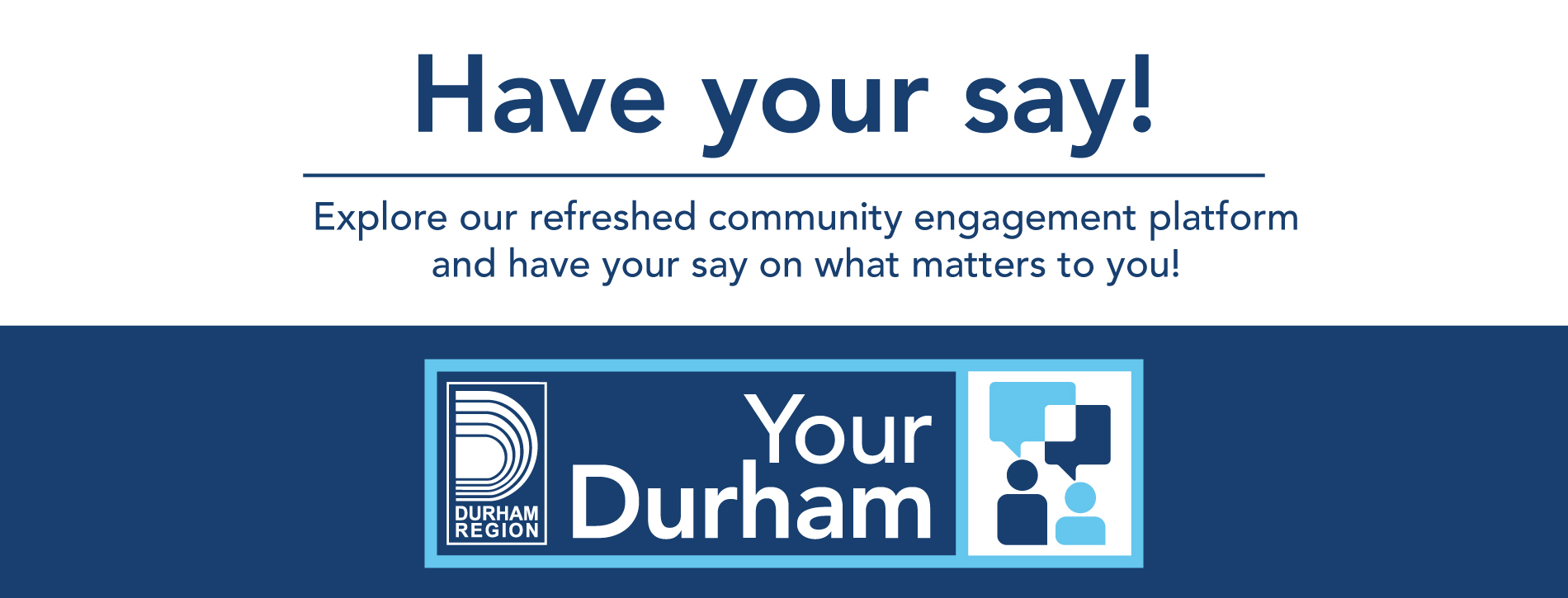 Text reads, have your say! Explore our refreshed community engagement platform and have your say on what matters to you! 