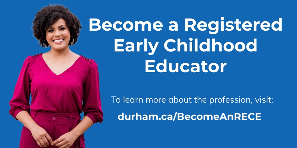 Become a registered early childhood educator to learn more about the profession visit durham.ca/BecomeAnRECE