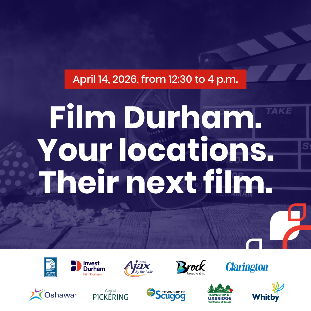 A clapperboard, roll of film and popcorn with a navy-blue filter and red text that reads: Film Durham. Your locations. Their next film. April 14, 20026 from 12:30 to 4 p.m. Partner logos are included along the bottom on the image including the Region of Durham, Invest Durham Film Durham, Town of Ajax, Township of Brock, The Municipality of Clarington, City of Oshawa, City of Pickering, Township of Scugog, Township of Uxbridge and Town of Whitby.   