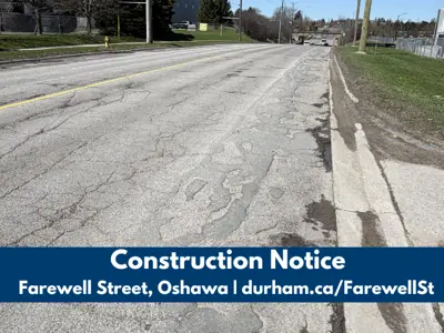 Image of a portion of Farewell Street with white text at the bottom reading “Construction Notice, Farewell Street, Oshawa, durham.ca/FarewellSt.